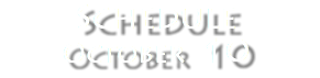 Schedule October 10