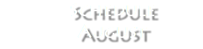  Schedule August