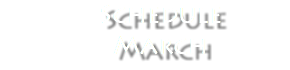 &nbsp;Schedule March