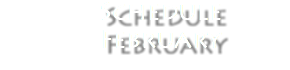  Schedule February