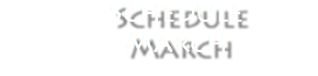  Schedule March