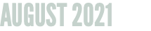 AUGUST 2021